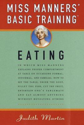 Miss Manners' basic training : eating