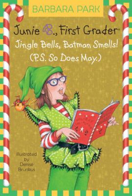 Junie B., first grader : jingle bells, Batman smells! (P.S. so does May)